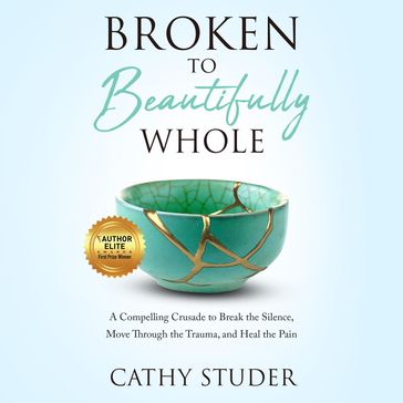 Broken to Beautifully Whole - Cathy Studer