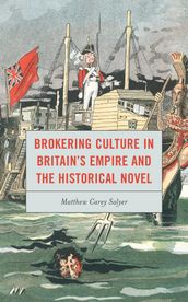 Brokering Culture in Britain s Empire and the Historical Novel