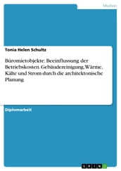 Büromietobjekte: Beeinflussung der Betriebskosten. Gebäudereinigung, Wärme, Kälte und Strom durch die architektonische Planung