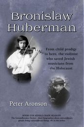 Bronislaw Huberman: From child prodigy to hero, the violinist who saved Jewish musicians from the Holocaust