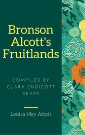 Bronson Alcott s Fruitlands (Annotated & Illustrated)