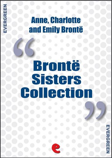 Bronte Sisters Collection: Agnes Grey, Jane Eyre, Wuthering Heights - Anne Bronte - Charlotte Bronte - Emily Bronte