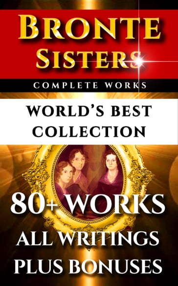 Bronte Sisters Complete Works  World's Best Collection - Charlotte Bronte - Emily Bronte - Anne Bronte - Elizabeth Gaskell