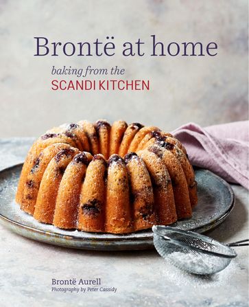 Bronte at Home: Baking from the Scandikitchen - Aurell Bronte