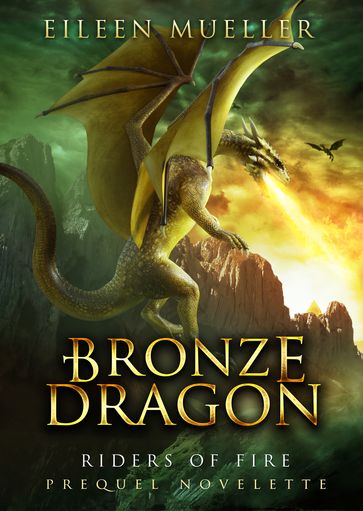 Bronze Dragon: Riders of Fire - Prequel Novelette - Eileen Mueller