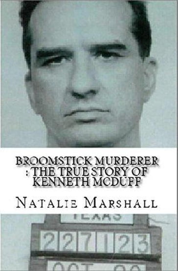 Broomstick Murderer : The True Story of Kenneth McDuff - Natalie Marshall
