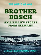 Brother Bosch an Airman s Escape from Germany