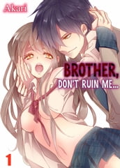 Brother, Don t Ruin Me...