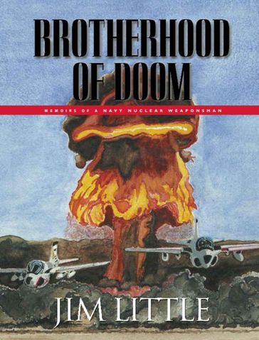 Brotherhood of Doom: Memoirs of a Navy Nuclear Weaponsman - Jim Little