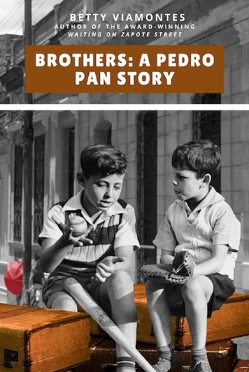 Brothers: A Pedro Pan Story - Betty Viamontes