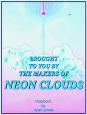 Brought to You by the Makers of Neon Clouds