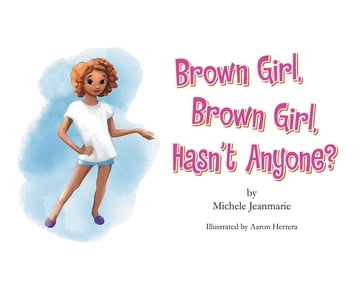 Brown Girl, Brown Girl, Hasn't Anyone? - Michele Jeanmarie