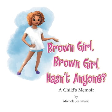 Brown Girl, Brown Girl, Hasn't Anyone? - Michele Jeanmarie