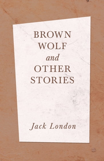 Brown Wolf and Other Stories - Jack London