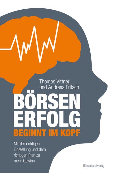 Börsenerfolg beginnt im Kopf - Andreas Fritsch - Thomas Vittner