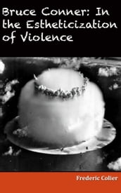 Bruce Conner: in the Estheticization of Violence