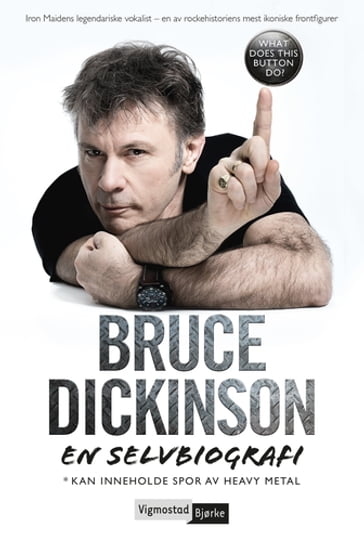 Bruce Dickinson. En selvbiografi. What does this button do - Bruce Dickinson