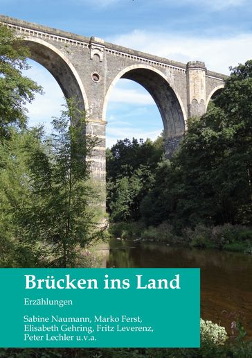 Brucken ins Land - Sabine Naumann - Marko Ferst - Elisabeth Gehring - Fritz Leverenz - Peter Lechler - Ralf Heimrath - Mesut Bayraktar - Anke Ames - Hannelore Thurstein - Esther Redolfi - Karl-Otto Kaminski - Hans-Jurgen Gundlach - Werner Hetzschold - Erika Baumgart - Paul Schoppl - Horst Decker - Anna B. Lippmann - Catherine Santur - Evelyn Bernadette Mayr - Ingrid Peter - M. Wolfram Kutzscher - Renate Kinzel - Bruno Rauch - Gudrun Heller - Gabriele Nakhosteen - Kerstin Werner - Isabel Schenk - Benjamin Frech - Marlene Wieland - Tengis Khachapuridse