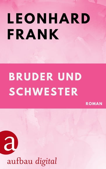 Bruder und Schwester - Leonhard Frank