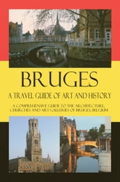 Bruges - A Travel Guide of Art and History