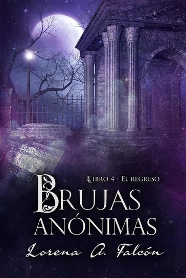 Brujas anónimas - Libro IV - El regreso - Lorena A. Falcón