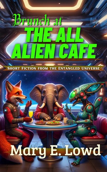 Brunch at the All Alien Cafe - Mary E. Lowd