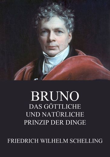 Bruno - Das göttliche und natürliche Prinzip der Dinge - Friedrich Wilhelm Schelling
