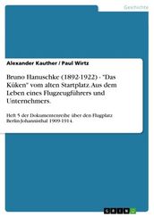 Bruno Hanuschke (1892-1922) -  Das Küken  vom alten Startplatz. Aus dem Leben eines Flugzeugführers und Unternehmers.