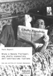 Bruno e Renato Pierleoni: una storia sconosciuta dell antifascismo italiano