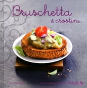 Bruschetta et crostini - Nouvelles variations gourmandes