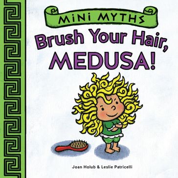 Brush Your Hair, Medusa! (Mini Myths) - Joan Holub