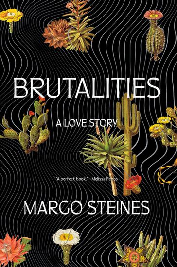 Brutalities: A Love Story - Margo Steines