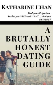 A Brutally Honest Dating Guide: Find Your Life Partner