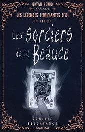 Bryan Perro présente... les légendes terrifiantes d ici - Les sorciers de la Beauce