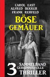 Böse Gemäuer: Sammelband 3 geheimnisvolle Thriller