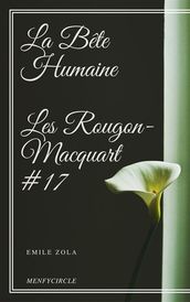 La Bête Humaine Les Rougon-Macquart #17