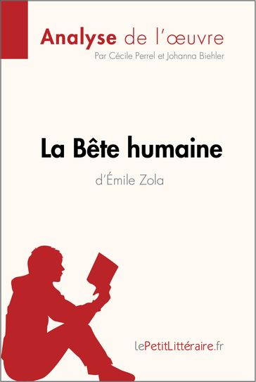 La Bête humaine d'Émile Zola (Analyse de l'oeuvre) - Cécile Perrel - Johanna Biehler - lePetitLitteraire