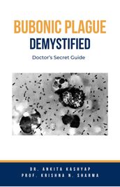 Bubonic Plague Demystified: Doctor s Secret Guide