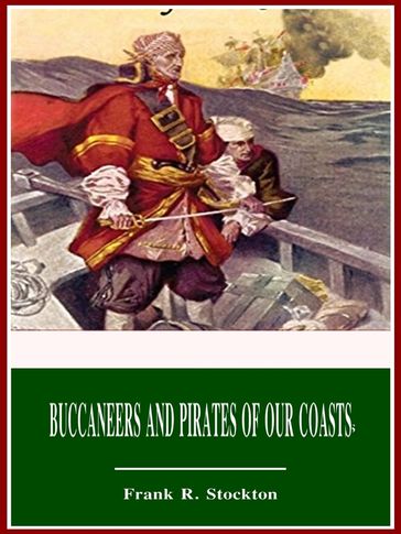 Buccaneers and Pirates of Our Coasts - Frank R. Stockton