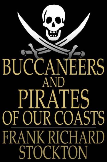 Buccaneers and Pirates of Our Coasts - Frank Richard Stockton