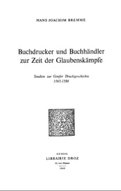 Buchdrucker und Buchhändler zur Zeit der Glaubenskämpfe : Studien zur Genfer Druckgeschichte, 1565-1580