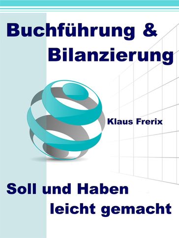 Buchführung & Bilanzierung - Soll und Haben leicht gemacht - Klaus Frerix