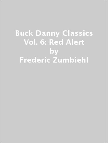 Buck Danny Classics Vol. 6: Red Alert - Frederic Zumbiehl - Frederic Marniquet