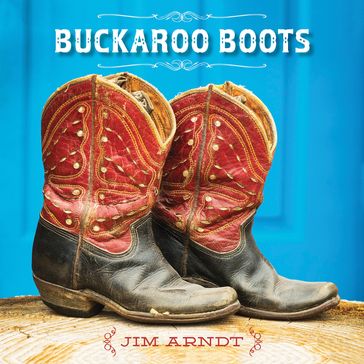 Buckaroo Boots - Jim Arndt
