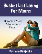 Bucket List Living For Moms