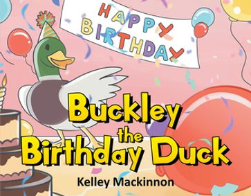 Buckley the Birthday Duck - Kelley Mackinnon