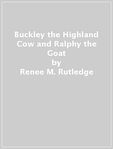 Buckley the Highland Cow and Ralphy the Goat - Renee M. Rutledge