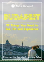 Budapest - 99 Things You Need to See, Do and Experience