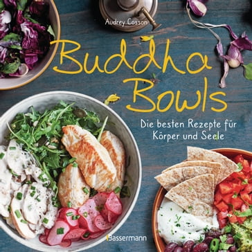 Buddha Bowls - die besten Rezepte für Körper und Seele: ausgewogen, lecker, vollwertig - Audrey Cosson