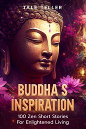 Buddha s Inspiration: 100 Zen Short Stories For Enlightened Living